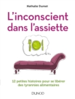 Image for L&#39;inconscient Dans L&#39;assiette: 12 Petites Histoires Pour Se Liberer Des Tyrannies Alimentaires