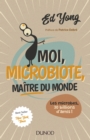 Image for Moi, Microbiote, Maitre Du Monde: Les Microbes, 30 Billions D&#39;amis
