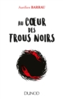 Image for Au Coeur Des Trous Noirs