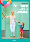 Image for Eduquer Avec Le Sourire: Comment Passer Des Conflits a L&#39;harmonie Et Retrouver Le Bonheur D&#39;etre Parent