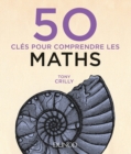 Image for 50 Cles Pour Comprendre Les Maths - 2E Ed