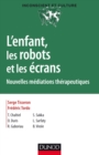 Image for L&#39;enfant, Les Robots Et Les Ecrans: Nouvelles Mediations Therapeutiques