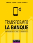 Image for Transformer la banque [electronic resource] : stratégies bancaires à l&#39;ère digitale / Bernard Roman, Alain Tchibozo.