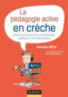 Image for La Pedagogie Active En Creche: Pour Des Enfants Autonomes, Libres Et Authentiques
