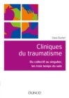 Image for Cliniques Du Traumatisme: Du Collectif Au Singulier, Les Trois Temps Du Soin