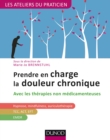 Image for Prendre En Charge La Douleur Chronique: Avec Les Therapies Non Medicamenteuses: Hypnose, TCC, ACT, EMDR, Mindfulness, EFT...
