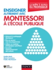 Image for Enseigner Autrement Avec Montessori a L&#39;ecole Publique: La Boite a Outils Du Professeur