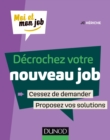 Image for Decrochez Votre Nouveau Job: Cessez De Demander, Proposez Des Solutions !