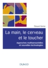 Image for La Main, Le Cerveau Et Le Toucher: Approches Multisensorielles Et Nouvelles Technologies
