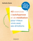 Image for 40 Exercices D&#39;autohypnose Et De Meditation Pour Mieux Vivre Avec Ses Emotions