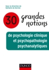 Image for 30 Grandes Notions De Psychologie Clinique Et Psychopathologie Psychanalytiques