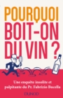 Image for Pourquoi Boit-on Du Vin ?: Une Enquete Insolite Et Palpitante Du Prof. Fabrizio Bucella