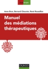 Image for Manuel des médiations thérapeutiques / Anne Brun, Bernard Chouvier, René Roussillon.