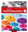 Image for Tous Photographes ! 3E Ed: 58 Lecons Pour Reussir Vos Photos