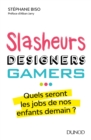 Image for Slasheurs, Designers, Gamers ...: Quels Seront Les Jobs De Nos Enfants Demain?