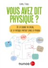 Image for Vous Avez Dit Physique ? - 2E Ed: De La Cuisine Au Salon, De La Physique Partout Dans La Maison!