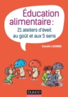 Image for Education Alimentaire: 21 Ateliers D&#39;eveil Au Gout Et Aux 5 Sens