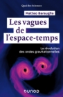 Image for Les Vagues De L&#39;espace-Temps: La Revolution Des Ondes Gravitationnelles