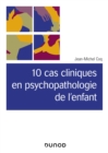 Image for 10 cas cliniques en psychopathologie de l&#39;enfant