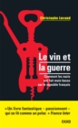 Image for Le Vin Et La Guerre: Comment Les Nazis Ont Fait Main Basse Sur Le Vignoble Francais