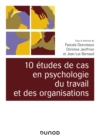 Image for 10 études de cas de psychologie du travail et des organisations [electronic resource] / sous la direction de Pascale Desrumaux, Christine Jeoffrion et Jean-Luc Bernaud.