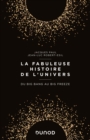 Image for La Fabuleuse Histoire De l&#39;Univers: Du Big Bang Au Big Freeze