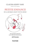 Image for Petite Enfance : De La Musique Avant Toute Chose !: Des Neurosciences Aux Creches Musicales