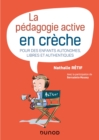 Image for La Pedagogie Active a La Creche: Pour Des Enfants Autonomes, Libres Et Authentiques