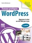 Image for Travaux Pratiques WordPress - 4E Ed: Apprenez a Creer Un Site Web Pas a Pas