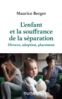 Image for L&#39;enfant Et La Souffrance De La Separation: Divorce, Adoption, Placement