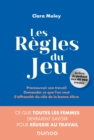 Image for Les Regles Du Jeu: Ce Que L&#39;on Devrait Toutes Savoir Pour Reussir Au Travail