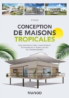 Image for Conception De Maisons Tropicales: Bioclimatiques, Sures, Confortables, Economiques Et Respectueuses De L&#39;environnement