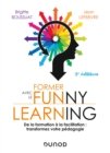Image for Former Avec Le Funny Learning - 2E Ed: De La Formation a La Facilitation : Transformez Votre Pedagogie