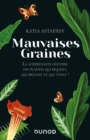 Image for Mauvaises Graines: La Surprenante Histoire Des Plantes Qui Piquent, Qui Brulent Et Qui Tuent!