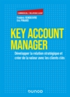 Image for Key Account Manager: Developper La Relation Strategique Et Creer De La Valeur Avec Les Clients Cles