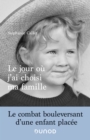 Image for Le Jour Ou J&#39;ai Choisi Ma Famille: Le Combat Bouleversant D&#39;une Enfant Placee