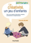 Image for La Creativite, Un Jeu D&#39;enfants: Vers Une Relation Educative Creative, Consciente Et Respectueuse