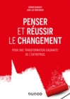 Image for Penser Et Reussir Le Changement: Pour Une Transformation Gagnante De L&#39;entreprise
