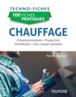 Image for 100 Fiches Pratiques - Chauffage: Dimensionnement, Production, Distribution