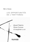 Image for Les Opportunites De L&#39;inattendu: Quand L&#39;imprevu Devient L&#39;occasion De Transformer Sa Vie