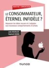 Image for Le Consommateur, Eternel Infidele?: Depasser Les Idees Recues Et S&#39;adapter Aux Nouveaux Comportements D&#39;achats