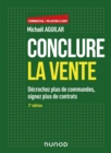 Image for Conclure La Vente - 2E Ed: Decrochez Plus De Commandes, Signez Plus De Contrats