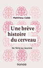 Image for Une Breve Histoire Du Cerveau: De L&#39;ame Au Neurone
