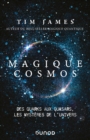 Image for Magique Cosmos: Des Quarks Aux Quasars, Les Secrets De L&#39;univers