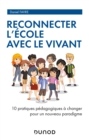 Image for Reconnecter l&#39;Ecole Avec Le Vivant: 10 Pratiques Pedagogiques a Changer Pour Un Nouveau Paradigme