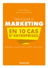Image for Pratiquer Le Marketing En 10 Cas D&#39;entreprises: Renault, La Box Des Chefs, Lacoste...