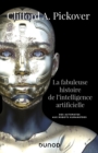 Image for La Fabuleuse Histoire De L&#39;intelligence Artificielle: Des Automates Aux Robots Humanoides