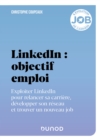 Image for LinkedIn : Objectif Emploi: Exploiter LinkedIn Pour Relancer Sa Carriere, Developper Son Reseau