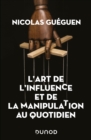 Image for L&#39;art De L&#39;influence Et De La Manipulation Au Quotidien