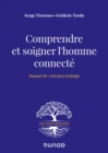 Image for Comprendre Et Soigner L&#39;homme Connecte: Manuel De Cyberpsychologie